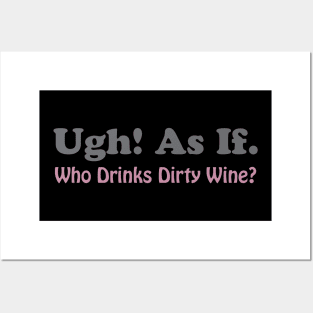 Ugh As If Who Drinks Dirty Wine Funny Posters and Art